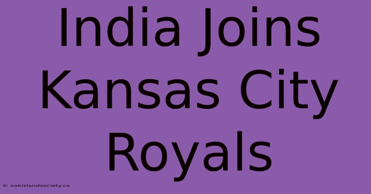 India Joins Kansas City Royals