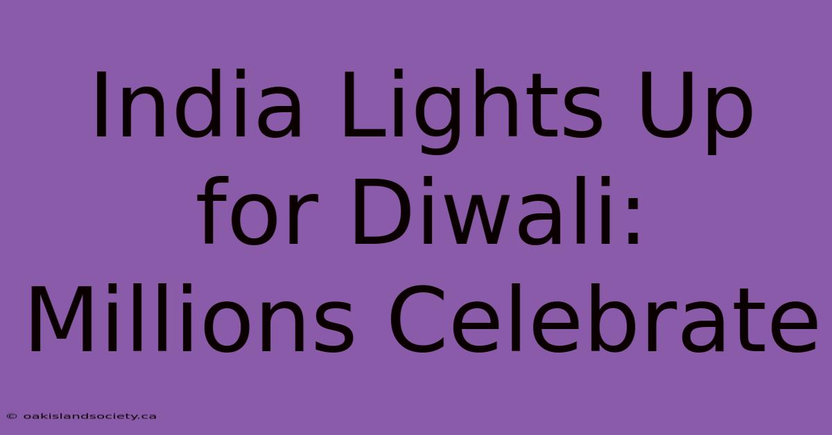 India Lights Up For Diwali: Millions Celebrate