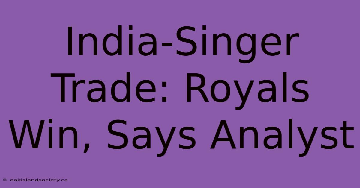 India-Singer Trade: Royals Win, Says Analyst