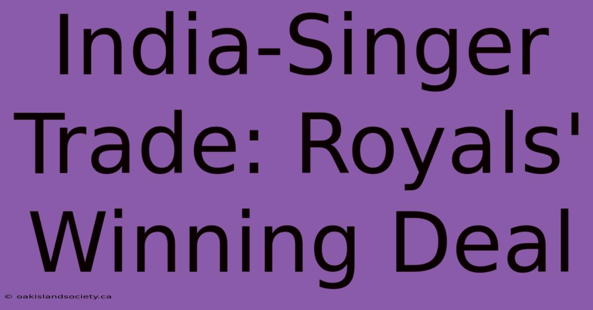 India-Singer Trade: Royals' Winning Deal