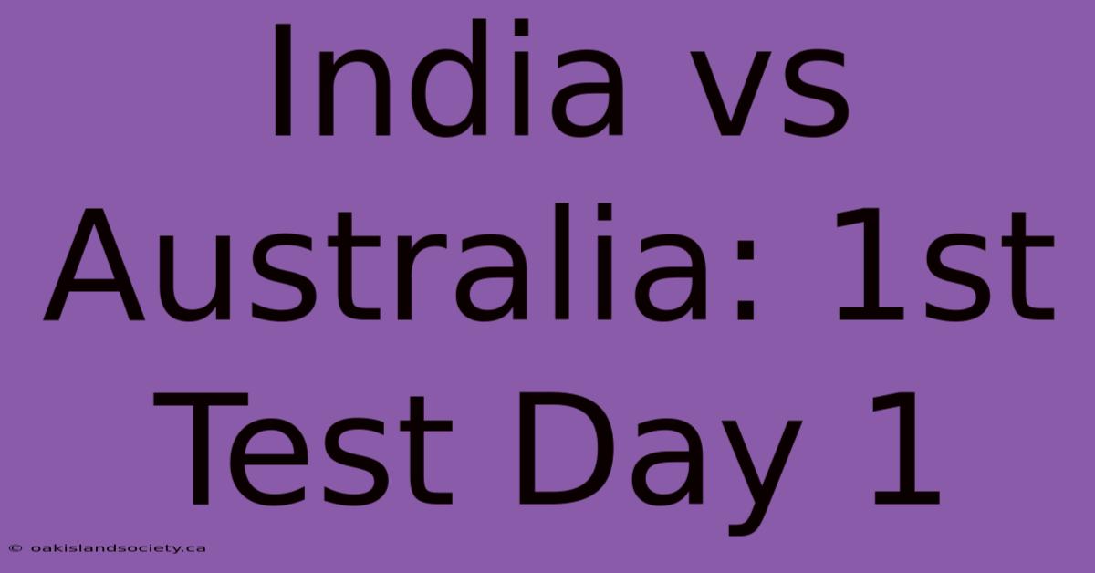 India Vs Australia: 1st Test Day 1