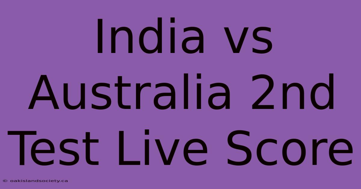 India Vs Australia 2nd Test Live Score