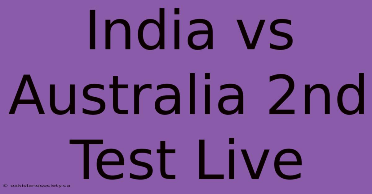 India Vs Australia 2nd Test Live