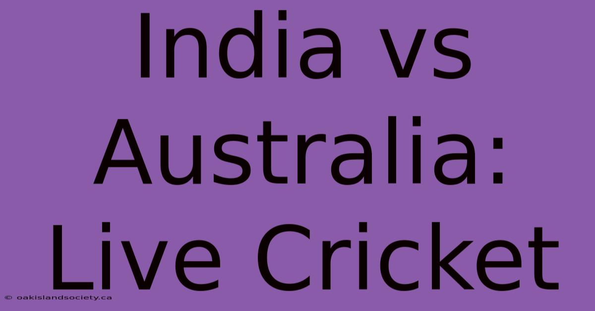 India Vs Australia: Live Cricket