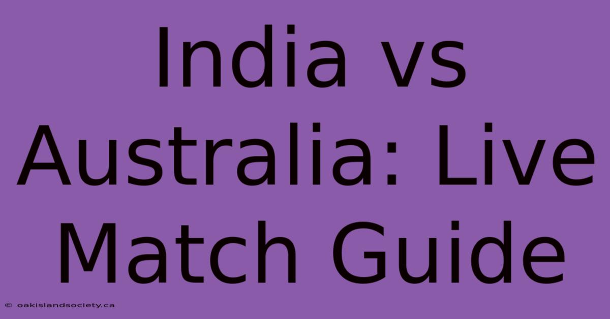 India Vs Australia: Live Match Guide