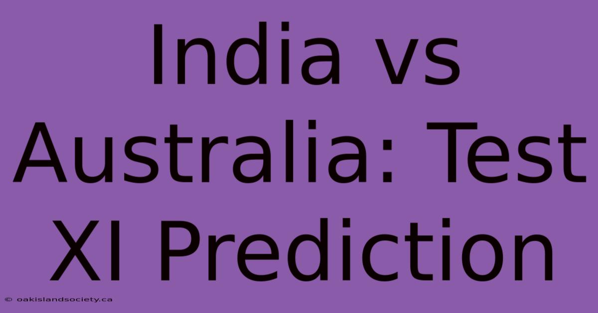 India Vs Australia: Test XI Prediction