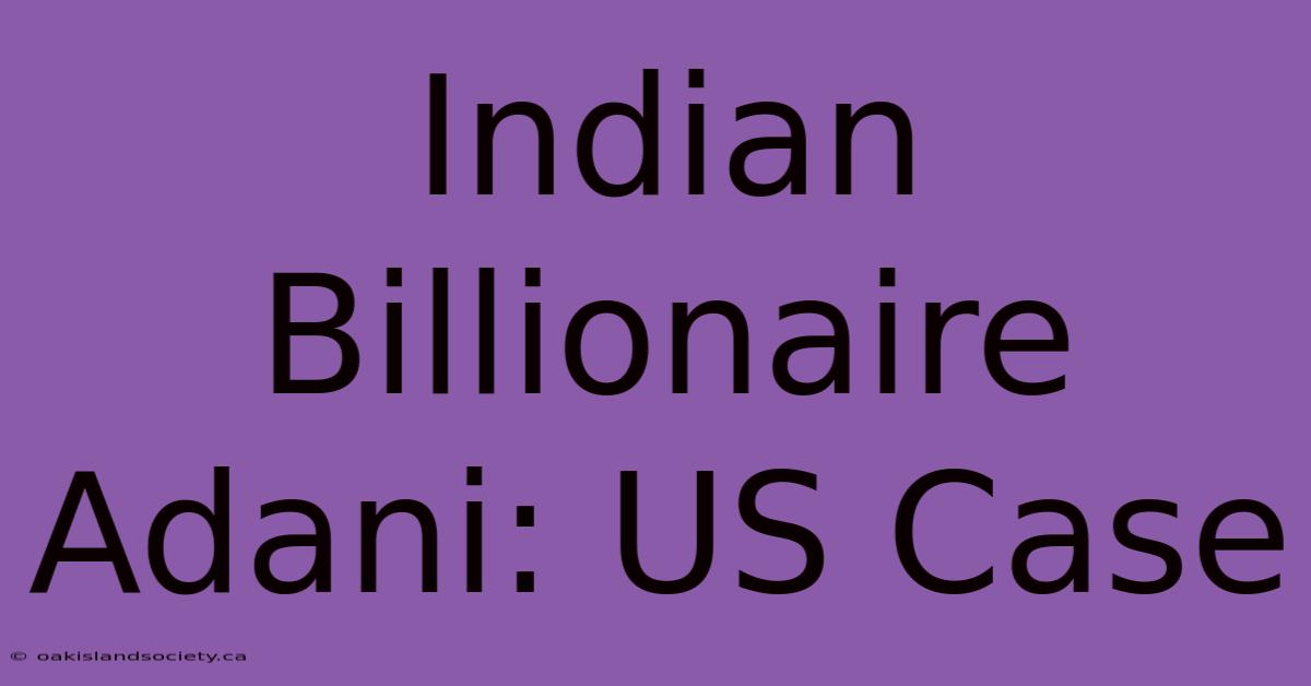 Indian Billionaire Adani: US Case