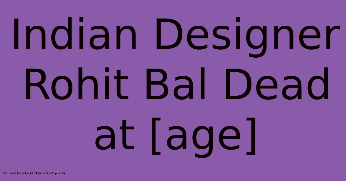 Indian Designer Rohit Bal Dead At [age]