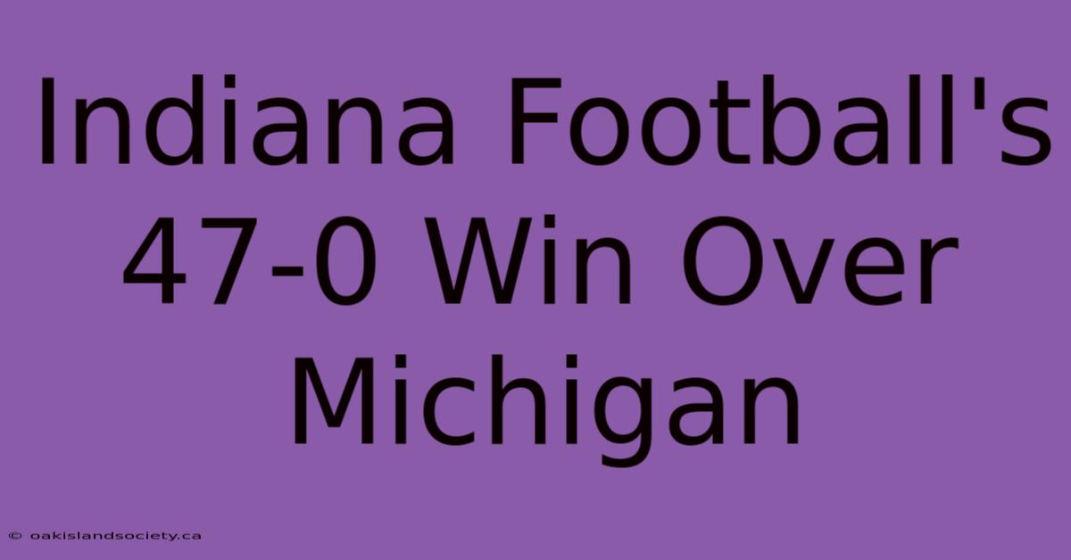 Indiana Football's 47-0 Win Over Michigan 