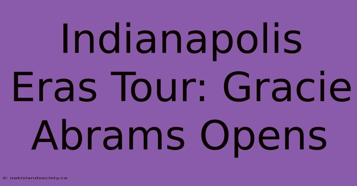 Indianapolis Eras Tour: Gracie Abrams Opens