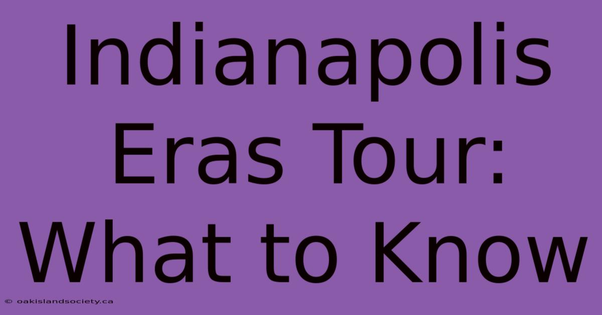 Indianapolis Eras Tour: What To Know