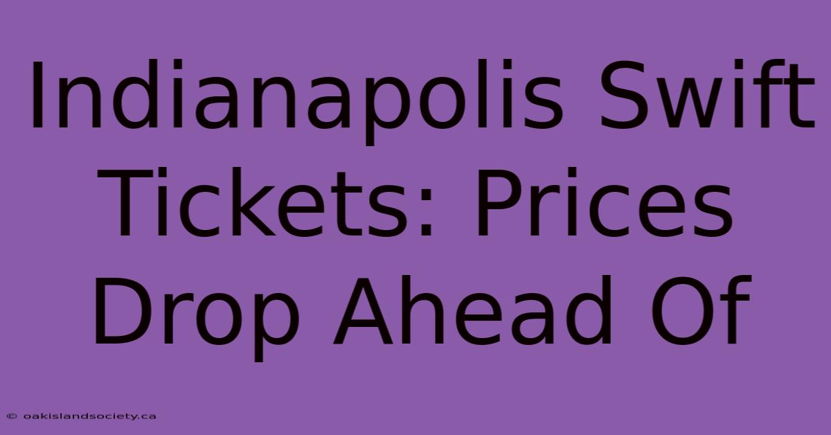 Indianapolis Swift Tickets: Prices Drop Ahead Of