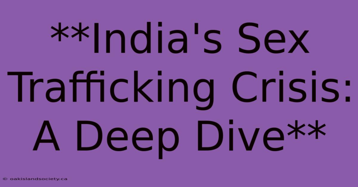 **India's Sex Trafficking Crisis: A Deep Dive**