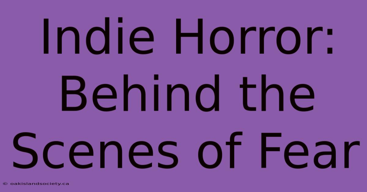 Indie Horror: Behind The Scenes Of Fear 