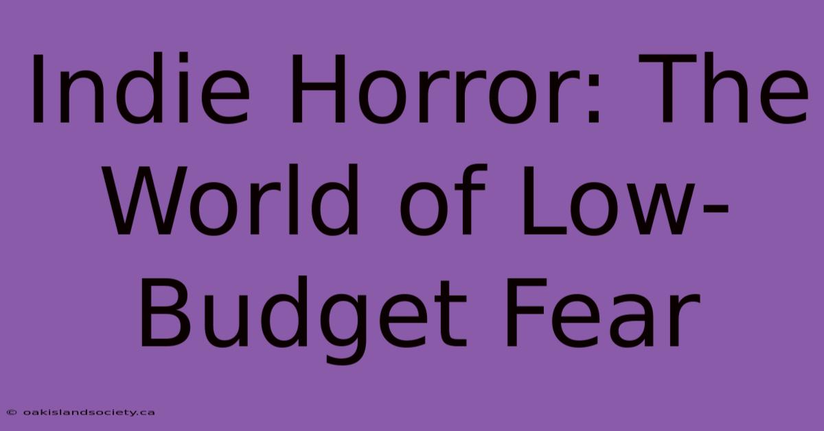 Indie Horror: The World Of Low-Budget Fear