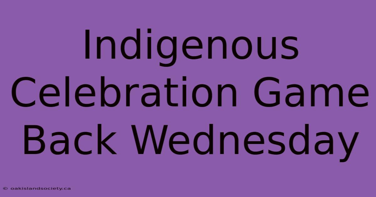 Indigenous Celebration Game Back Wednesday