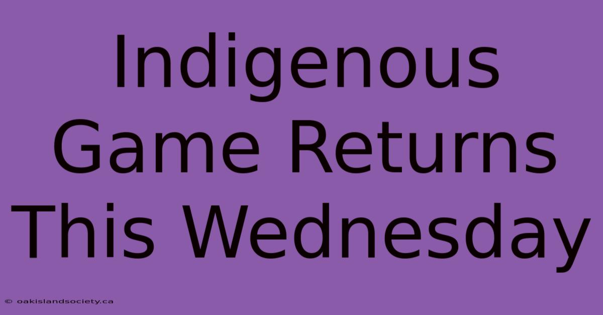 Indigenous Game Returns This Wednesday