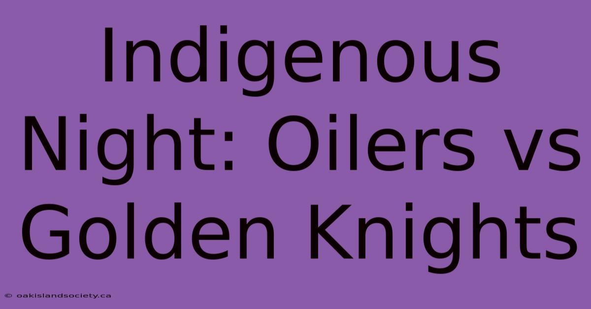 Indigenous Night: Oilers Vs Golden Knights 