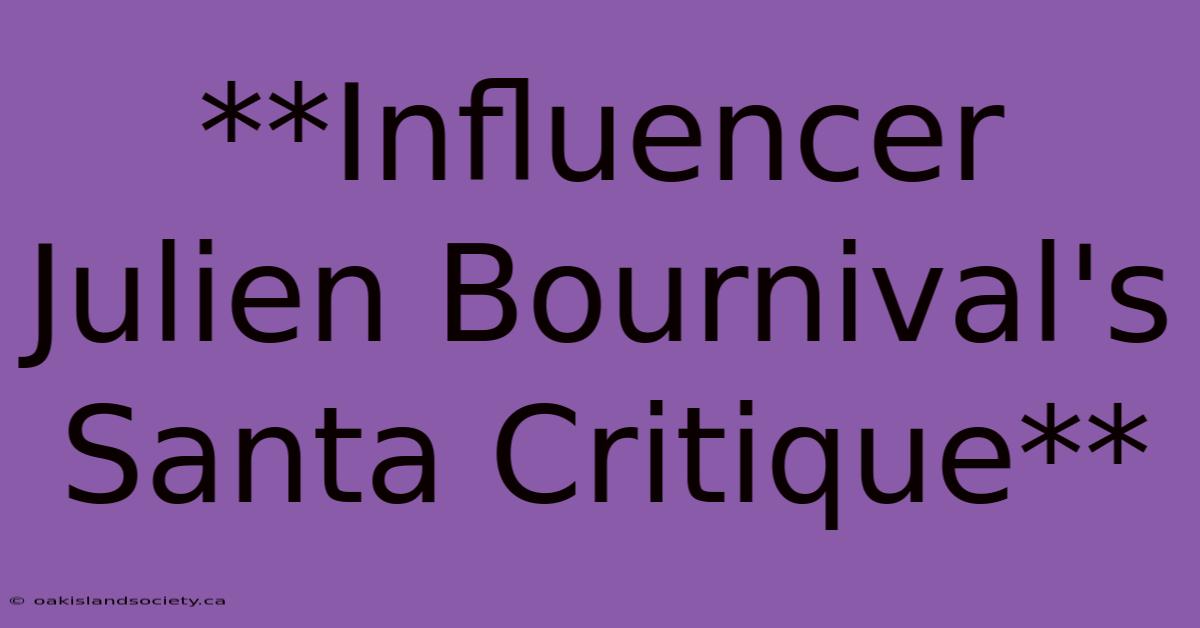 **Influencer Julien Bournival's Santa Critique** 