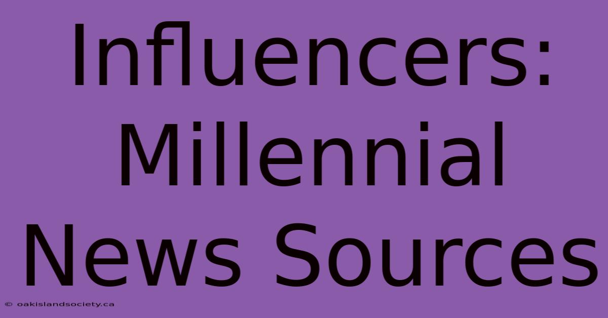 Influencers: Millennial News Sources