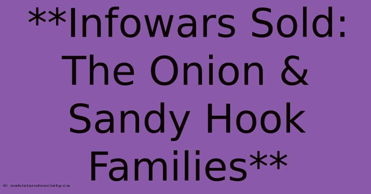 **Infowars Sold: The Onion & Sandy Hook Families** 