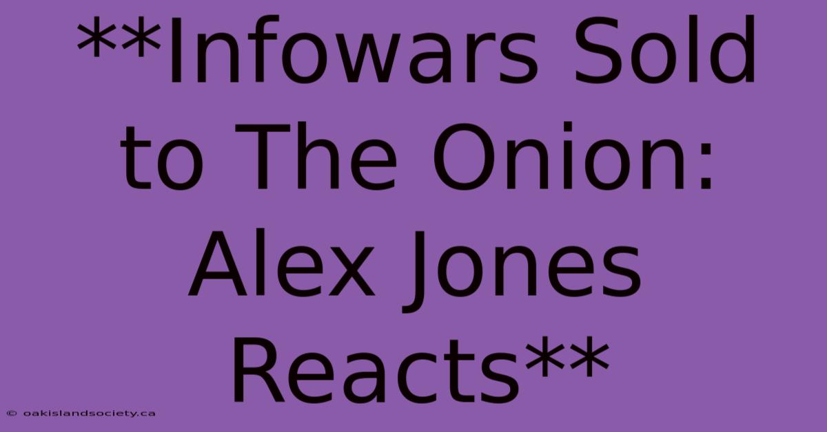 **Infowars Sold To The Onion: Alex Jones Reacts**