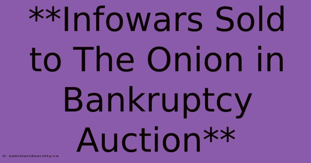 **Infowars Sold To The Onion In Bankruptcy Auction**