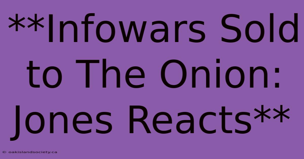 **Infowars Sold To The Onion: Jones Reacts**