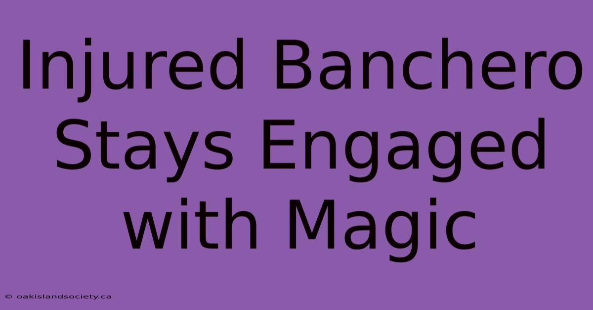 Injured Banchero Stays Engaged With Magic