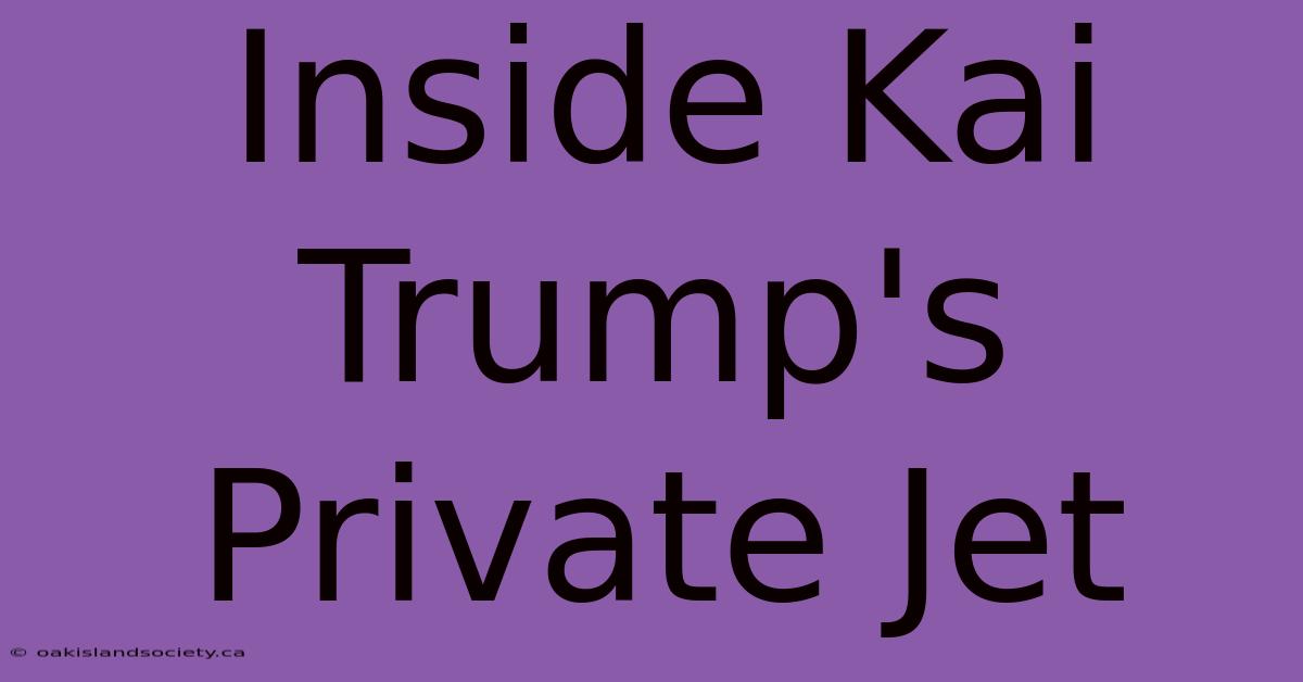 Inside Kai Trump's Private Jet