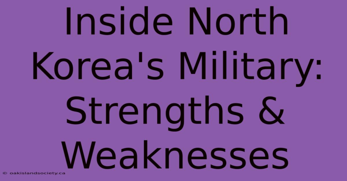 Inside North Korea's Military: Strengths & Weaknesses