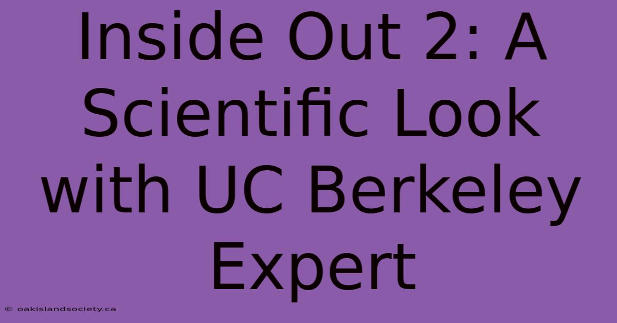 Inside Out 2: A Scientific Look With UC Berkeley Expert 