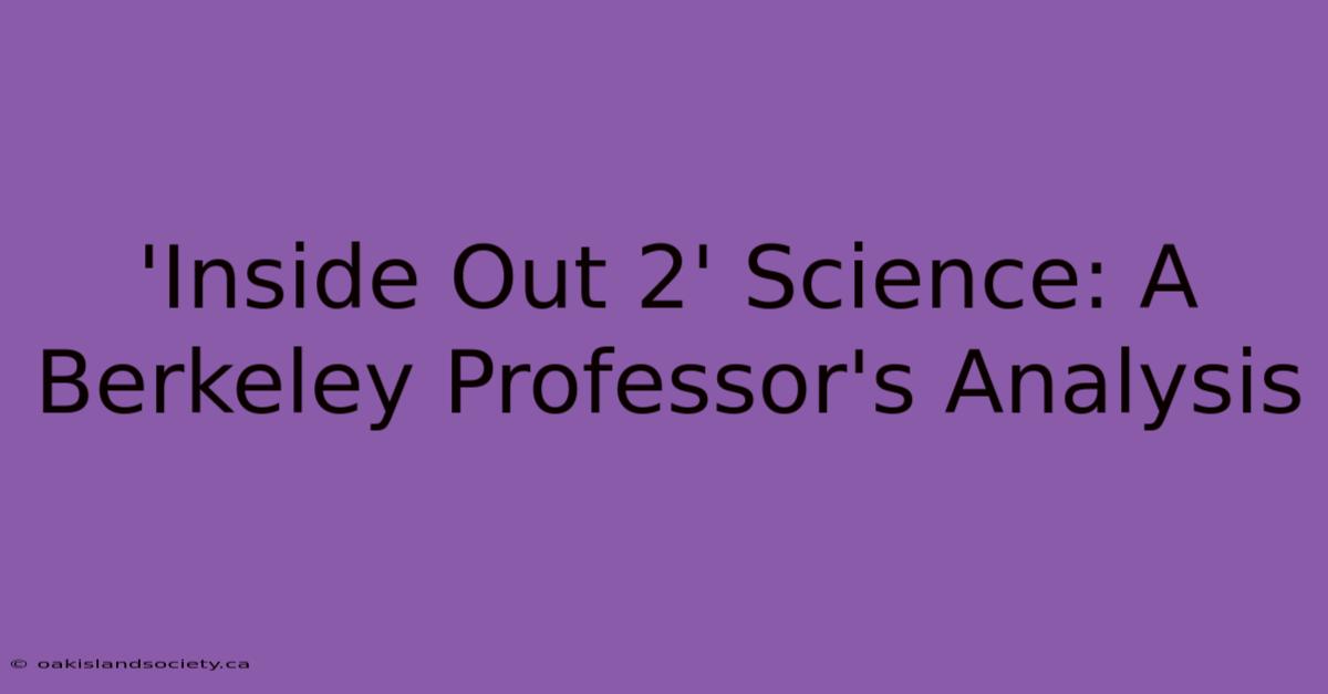 'Inside Out 2' Science: A Berkeley Professor's Analysis