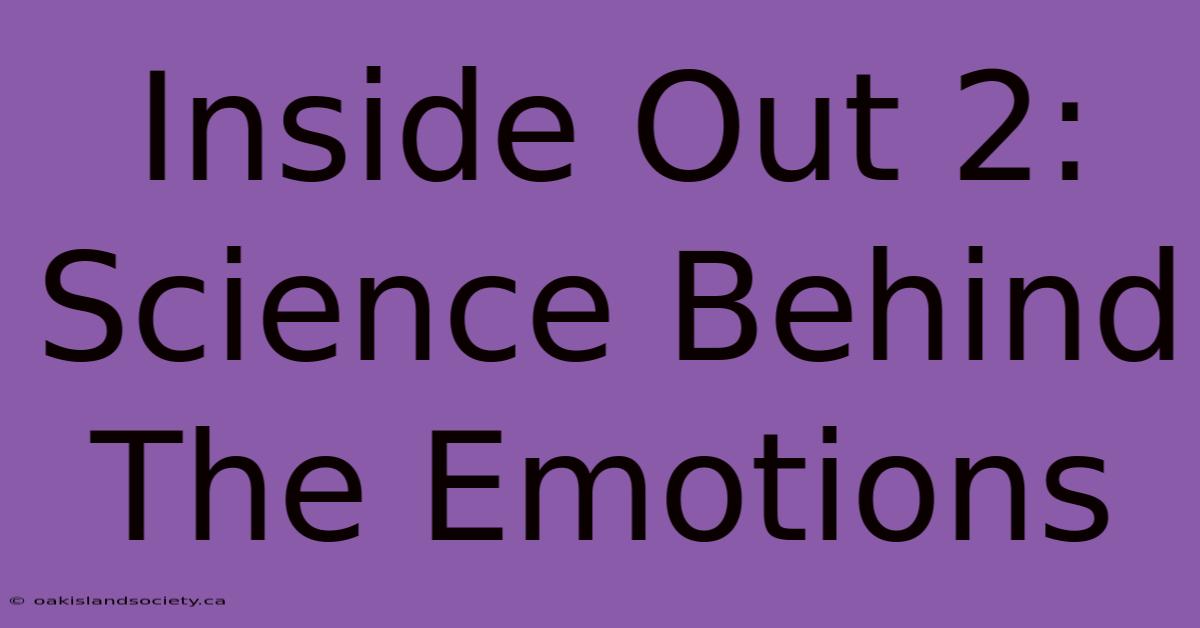 Inside Out 2: Science Behind The Emotions