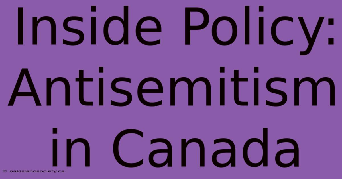 Inside Policy: Antisemitism In Canada