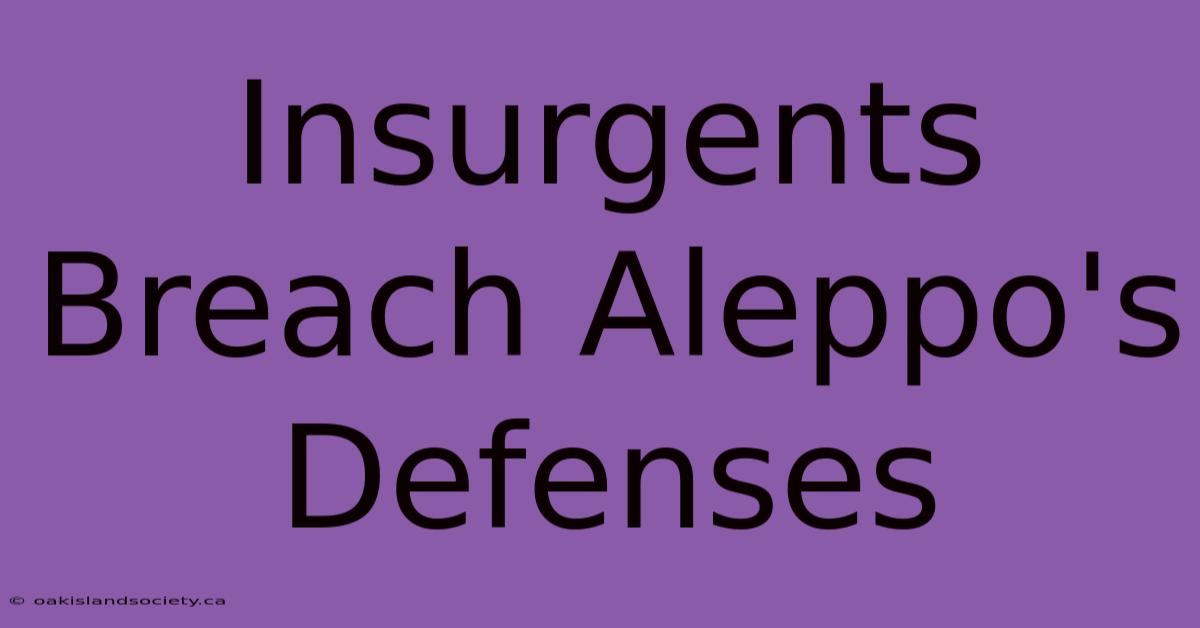 Insurgents Breach Aleppo's Defenses