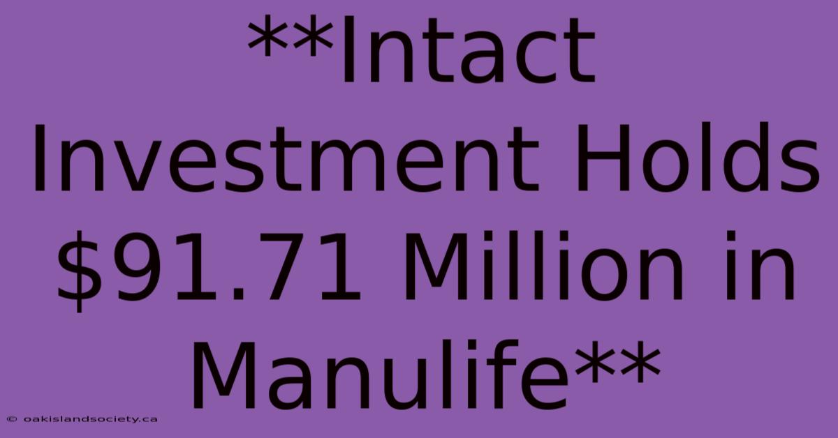 **Intact Investment Holds $91.71 Million In Manulife**