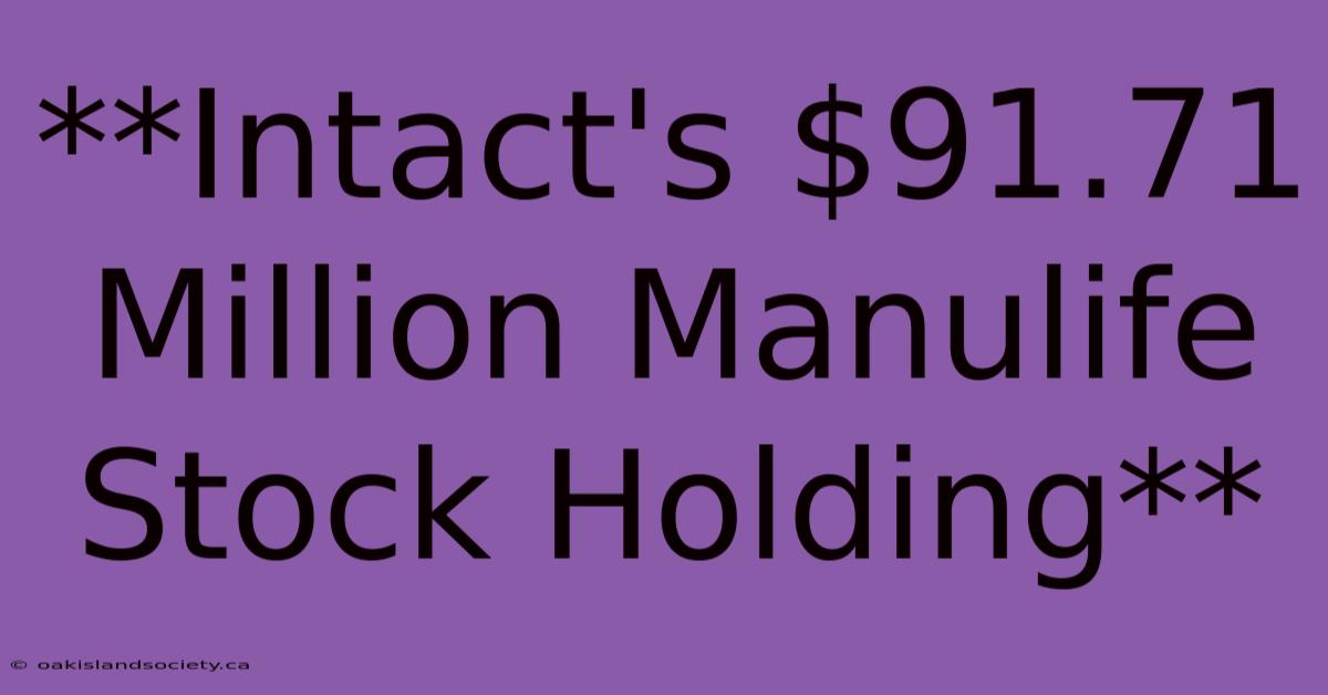 **Intact's $91.71 Million Manulife Stock Holding** 