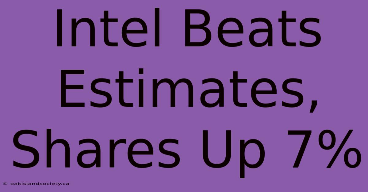 Intel Beats Estimates, Shares Up 7%