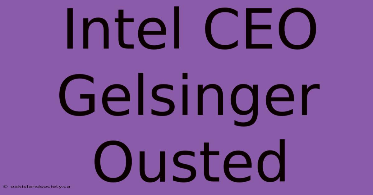 Intel CEO Gelsinger Ousted