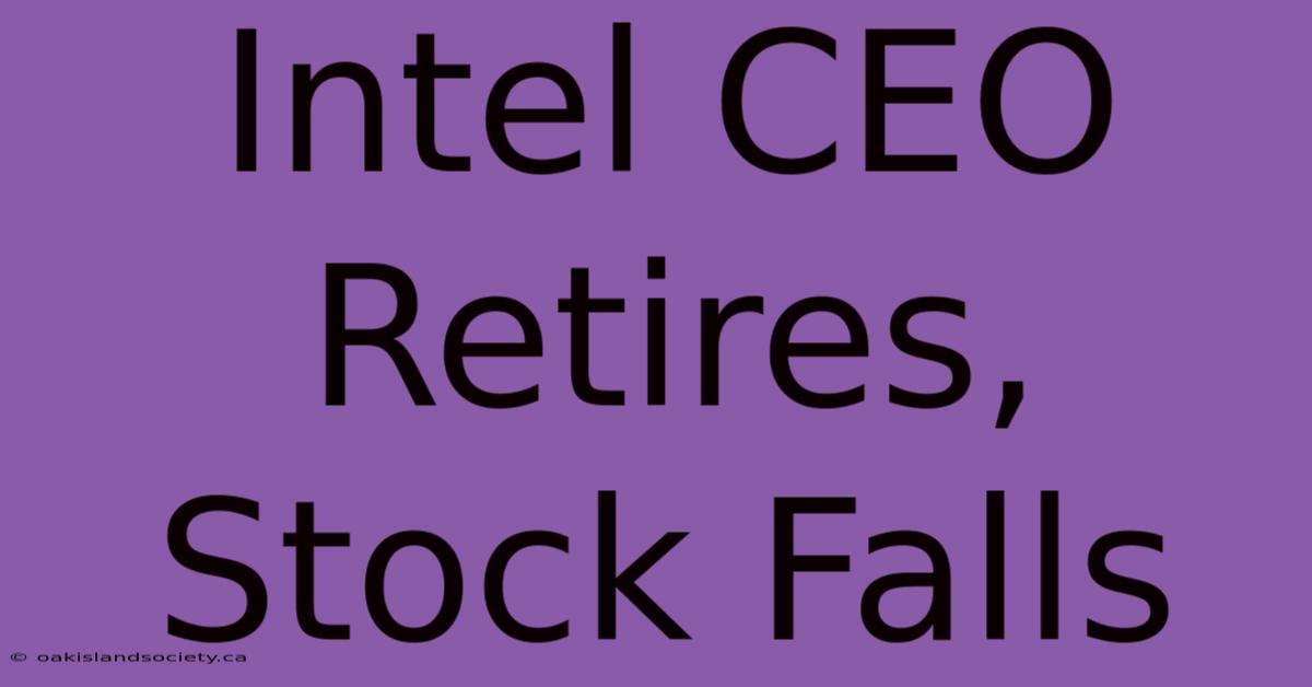 Intel CEO Retires, Stock Falls