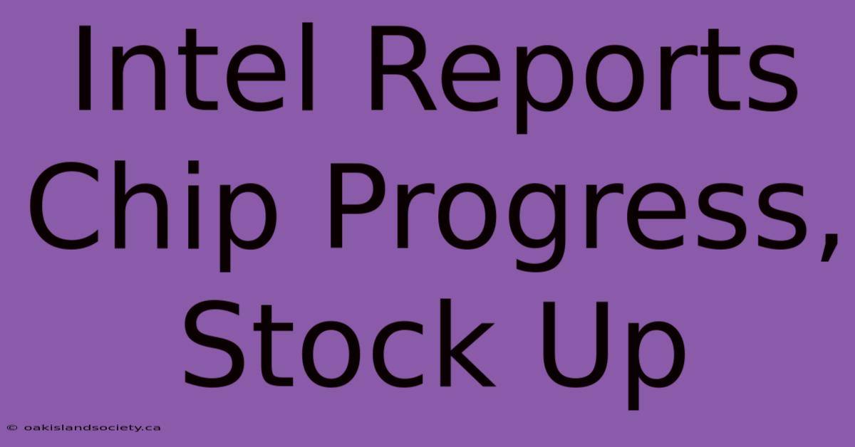 Intel Reports Chip Progress, Stock Up