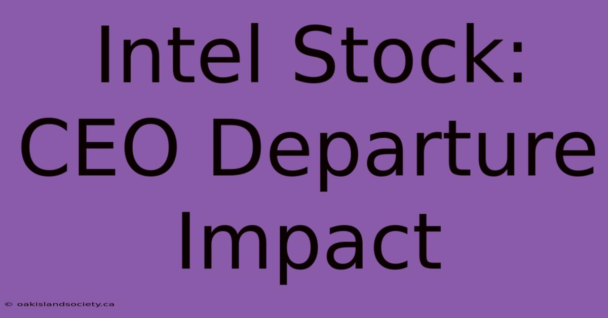 Intel Stock: CEO Departure Impact