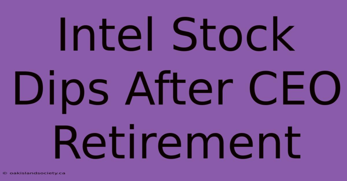 Intel Stock Dips After CEO Retirement