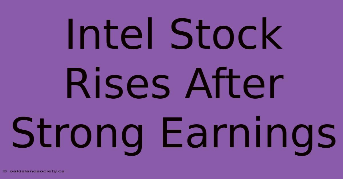 Intel Stock Rises After Strong Earnings