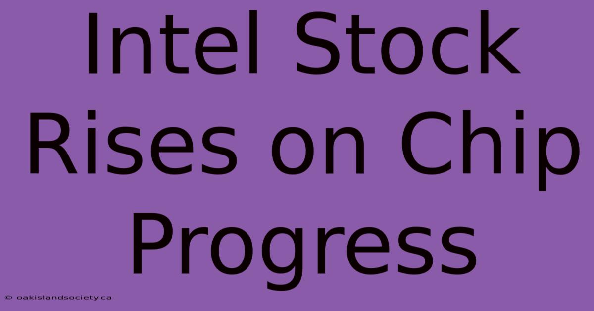 Intel Stock Rises On Chip Progress