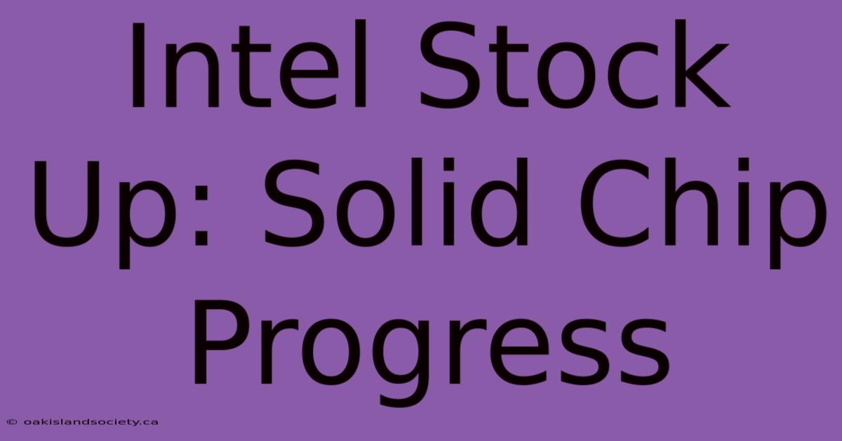 Intel Stock Up: Solid Chip Progress