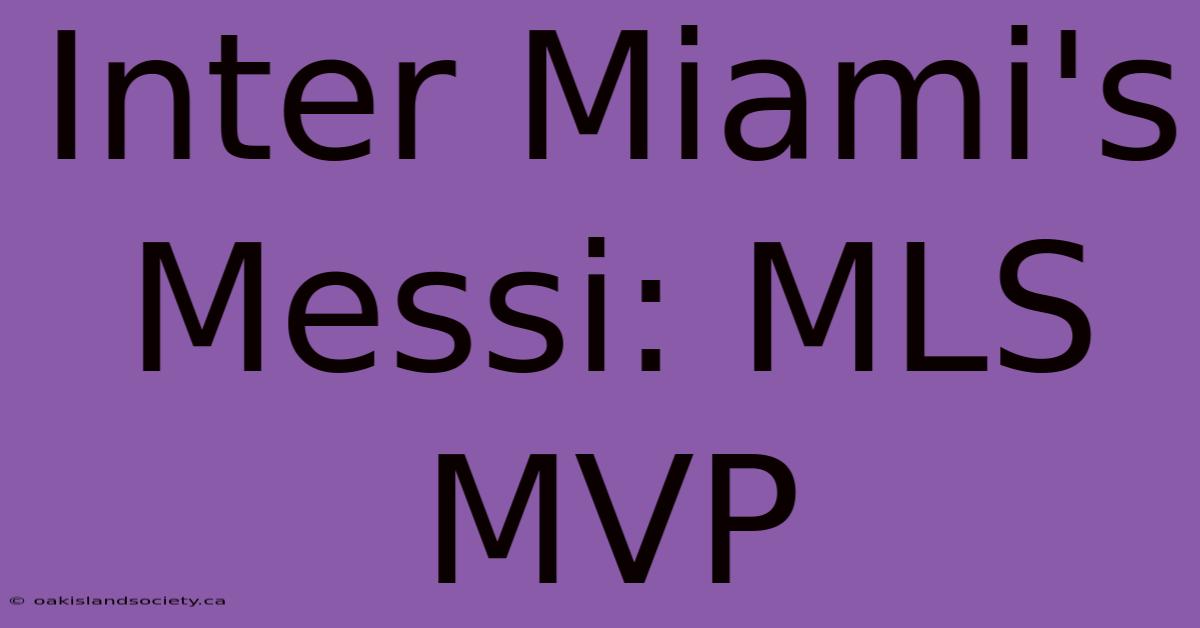 Inter Miami's Messi: MLS MVP