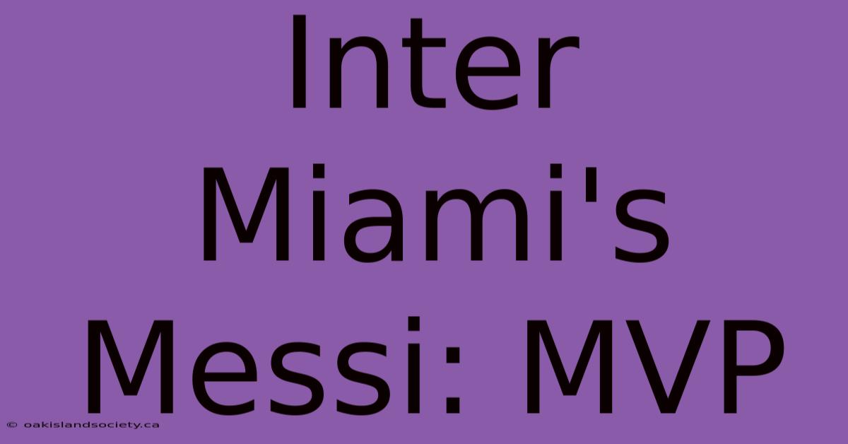 Inter Miami's Messi: MVP