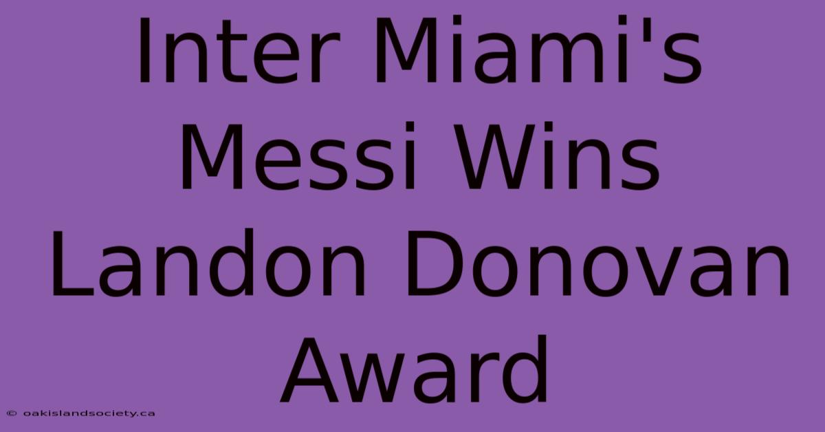 Inter Miami's Messi Wins Landon Donovan Award